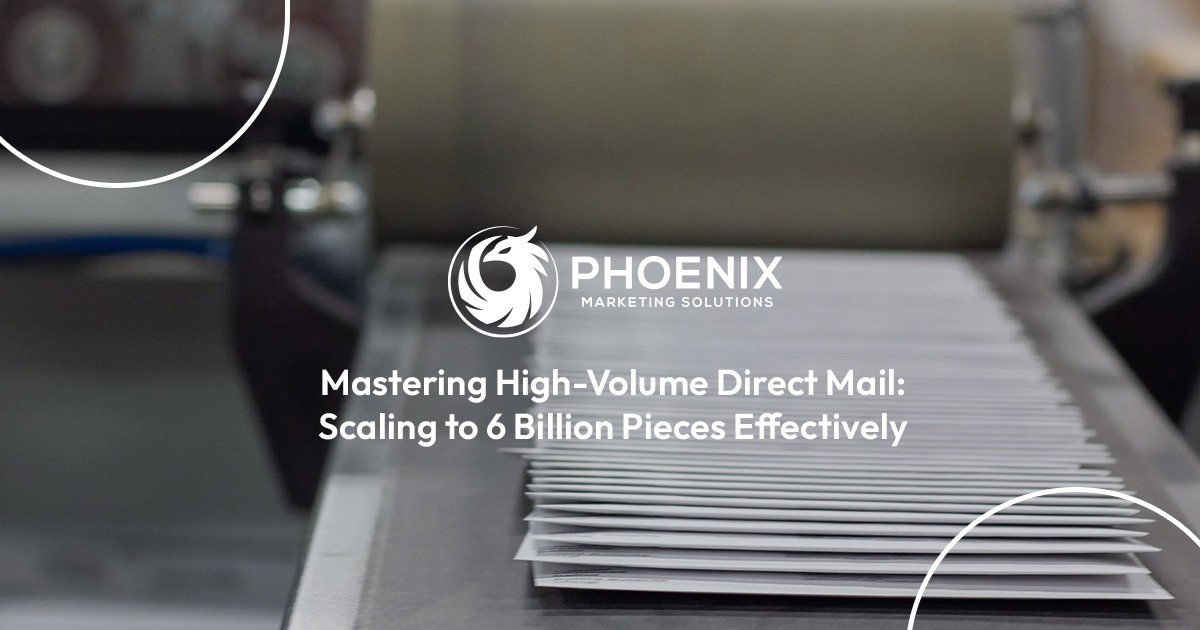 Mastering High-Volume Direct Mail: Scaling to 6 Billion Pieces Effectively