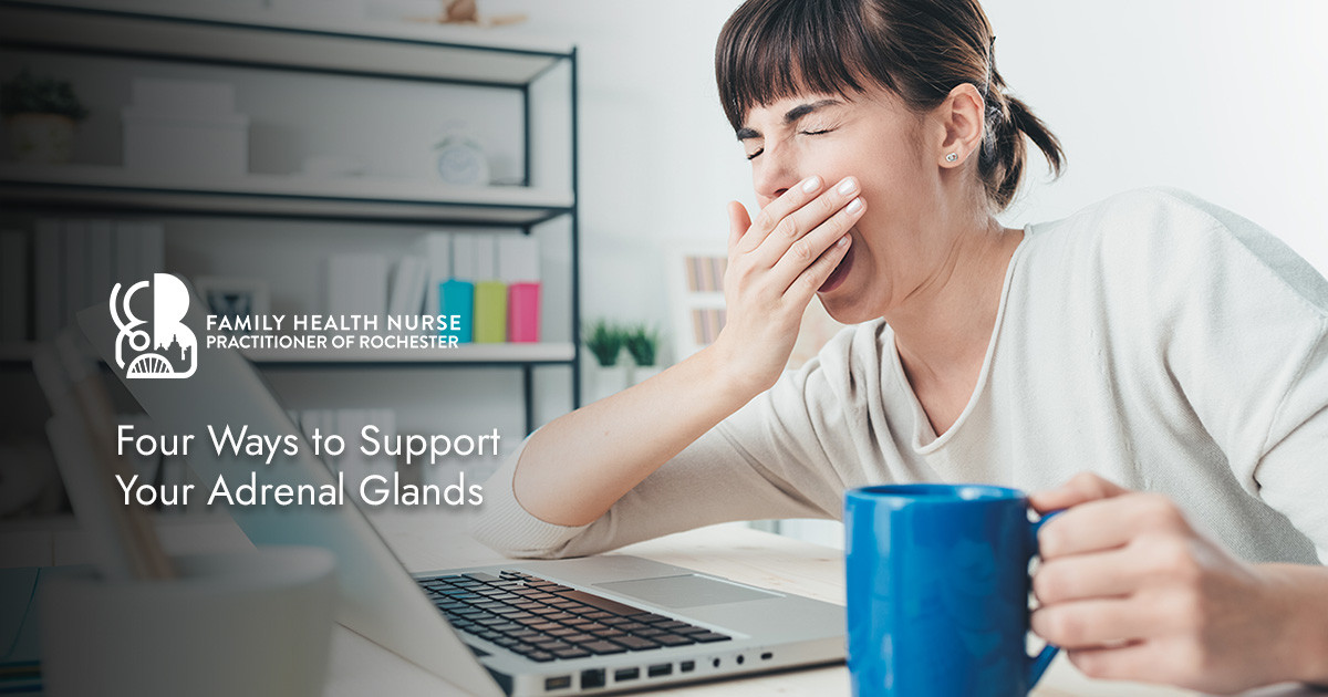 Four Ways to Support Your Adrenal Glands