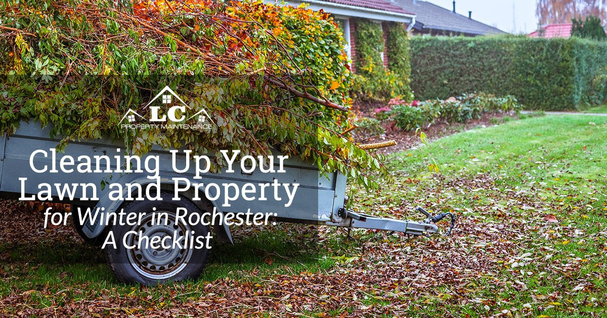 Cleaning Up Your Lawn and Property for Winter in Rochester: A Checklist