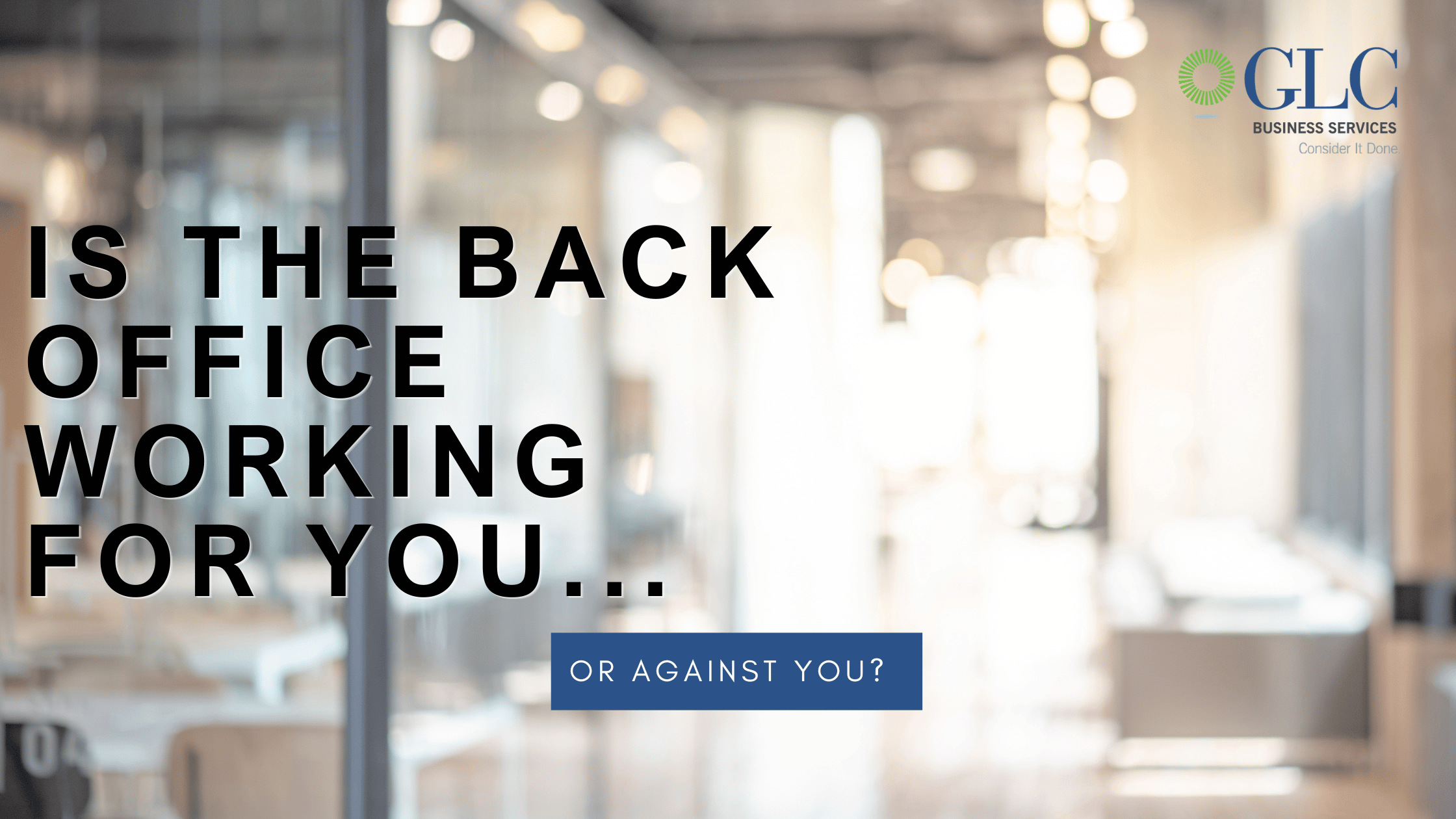 Your Back Office Is Either Working for You or Against You