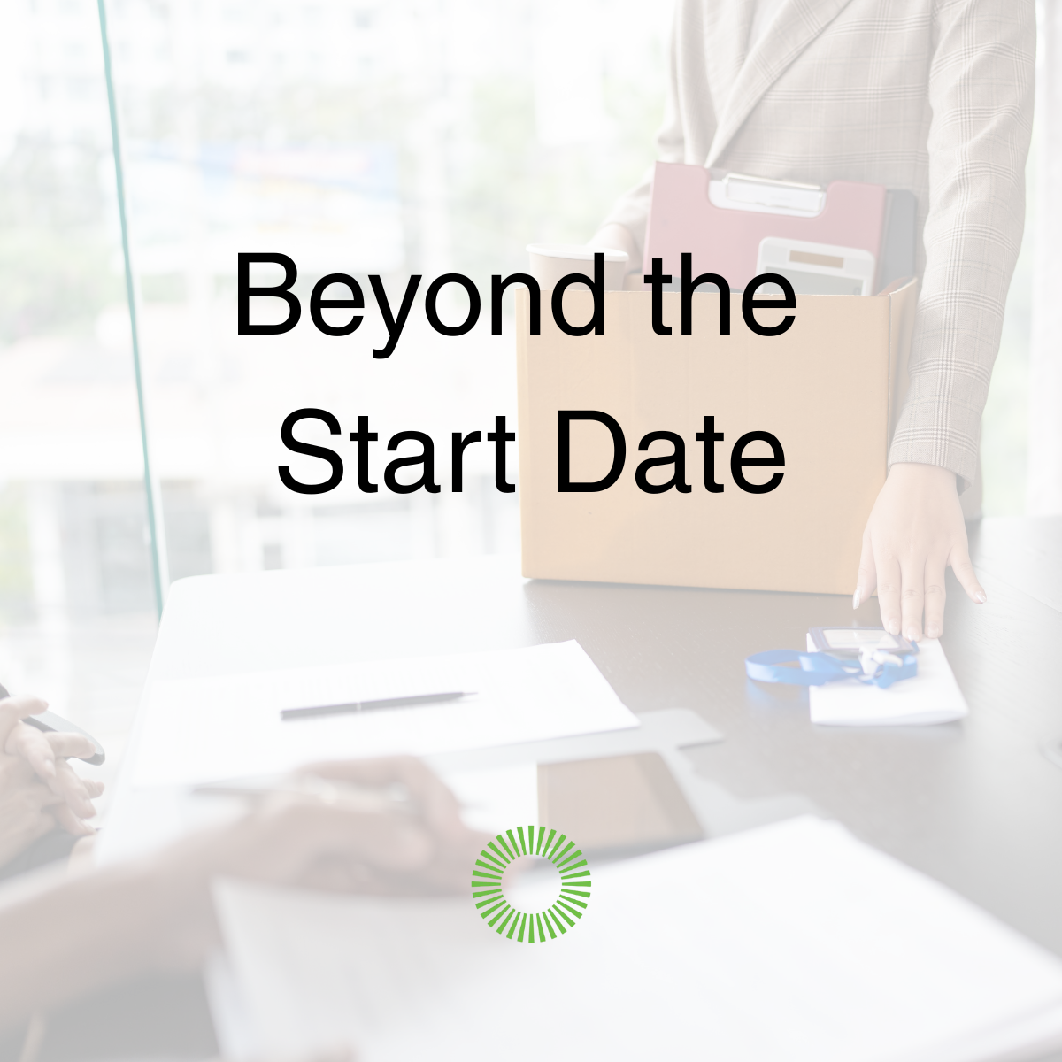 Beyond The Start Date