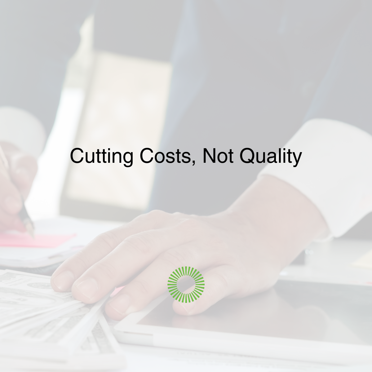 Cutting Costs, Not Quality