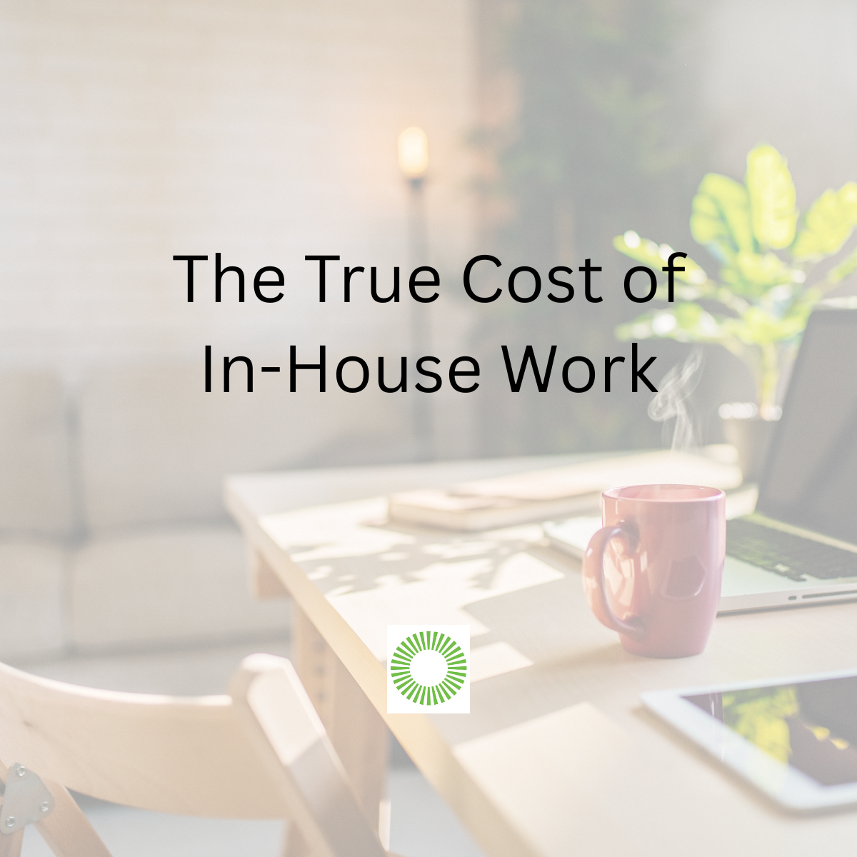 The True Cost of In-House Work