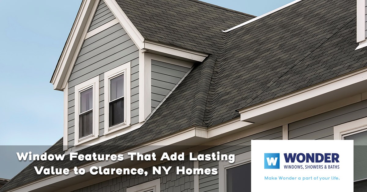 Window Features That Add Lasting Value to Clarence, NY Homes