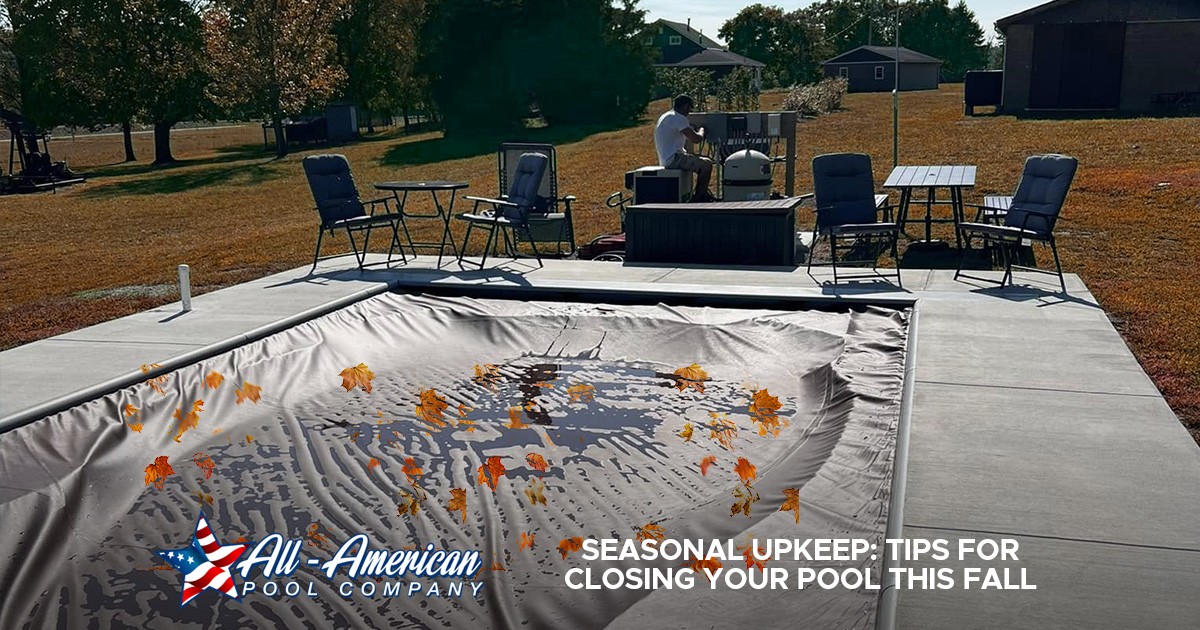 Seasonal Upkeep: Tips for Closing Your Pool This Fall