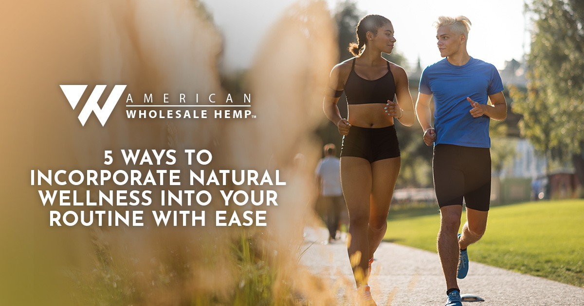 5 Ways to Incorporate Natural Wellness into Your Routine with Ease