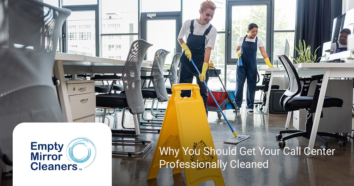 Why You Should Get Your Call Center Professionally Cleaned