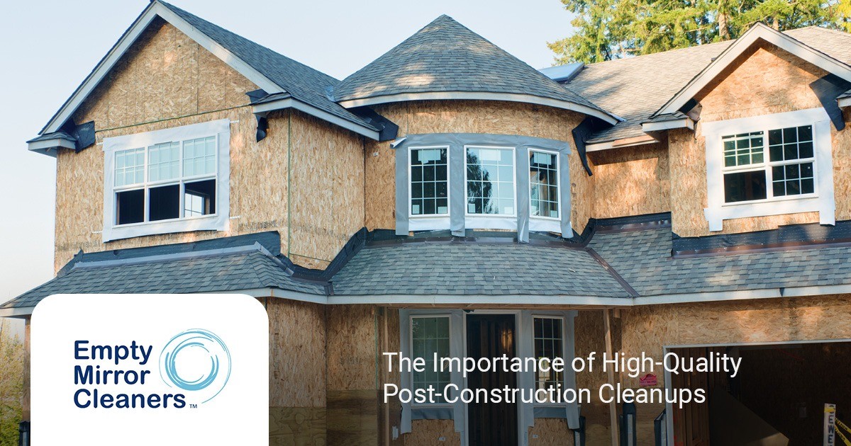 The Importance of High-Quality Post-Construction Clean-Ups