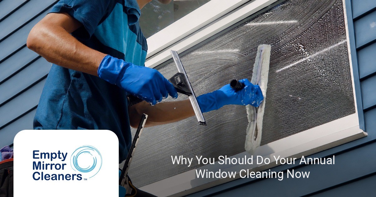 Why You Should Do Your Annual Window Cleaning Now