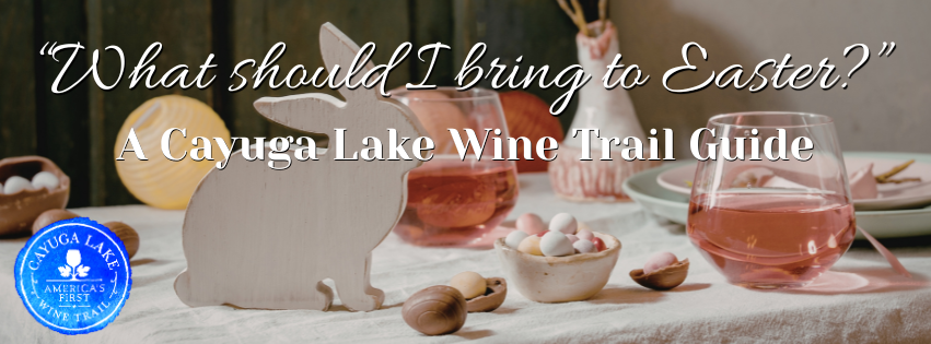 What should I  bring to Easter? (A Cayuga Lake Wine Trail Guide)