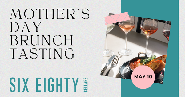 Mother's Day Brunch Tasting at Six Eighty Cellars