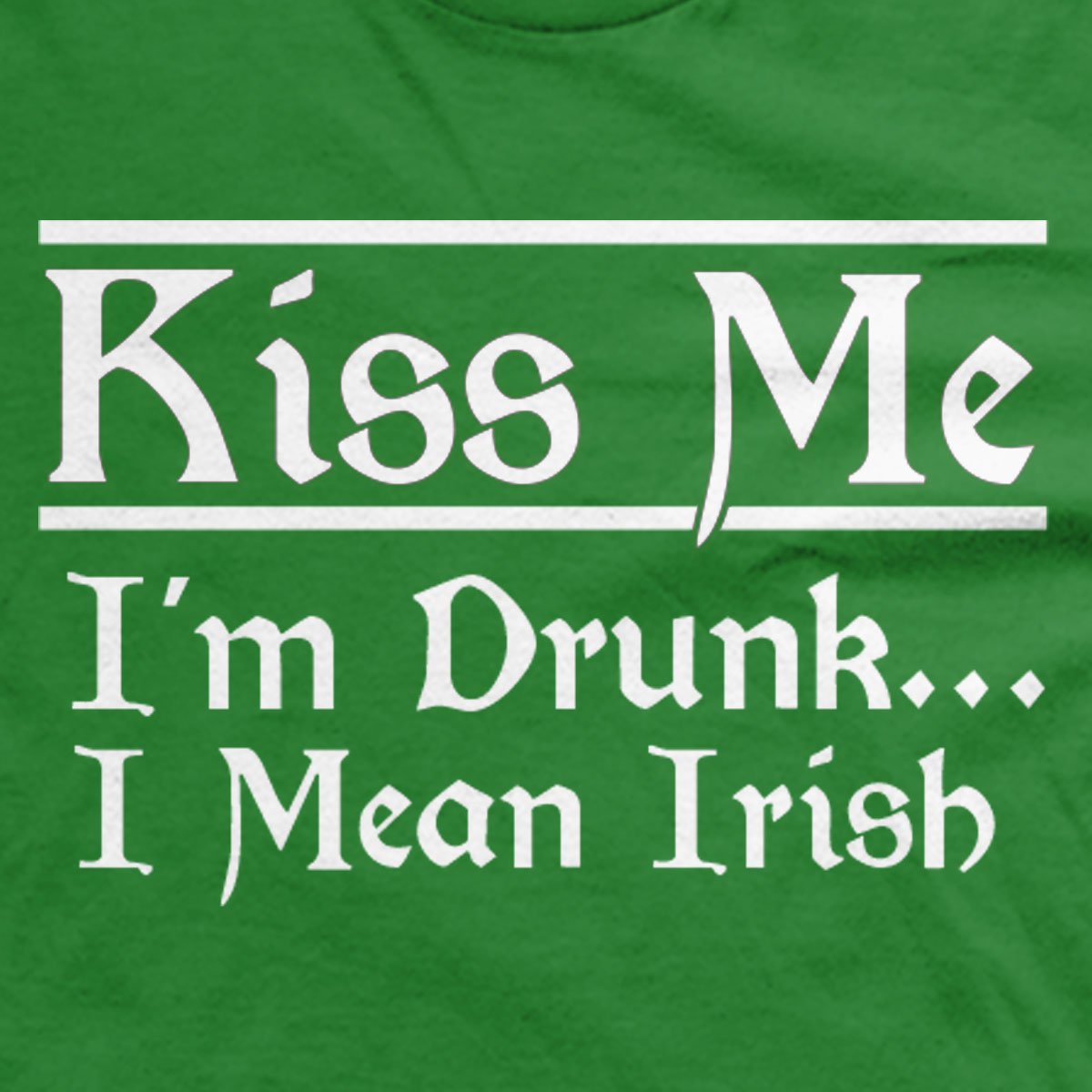 Kiss Me I’m Drunk… I Mean Irish t-shirt