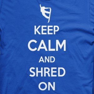 Keep Calm and Shred On T-Shirt