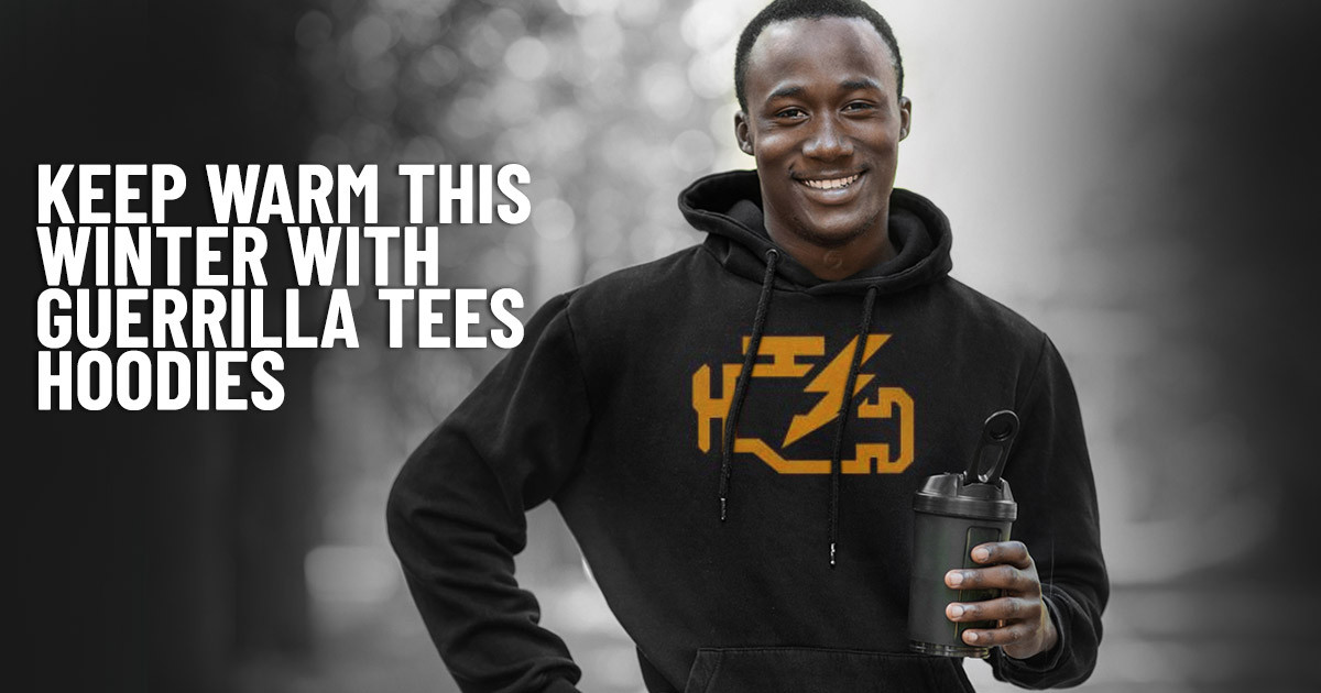 Keep Warm this Winter with Guerrilla Tees Hoodies