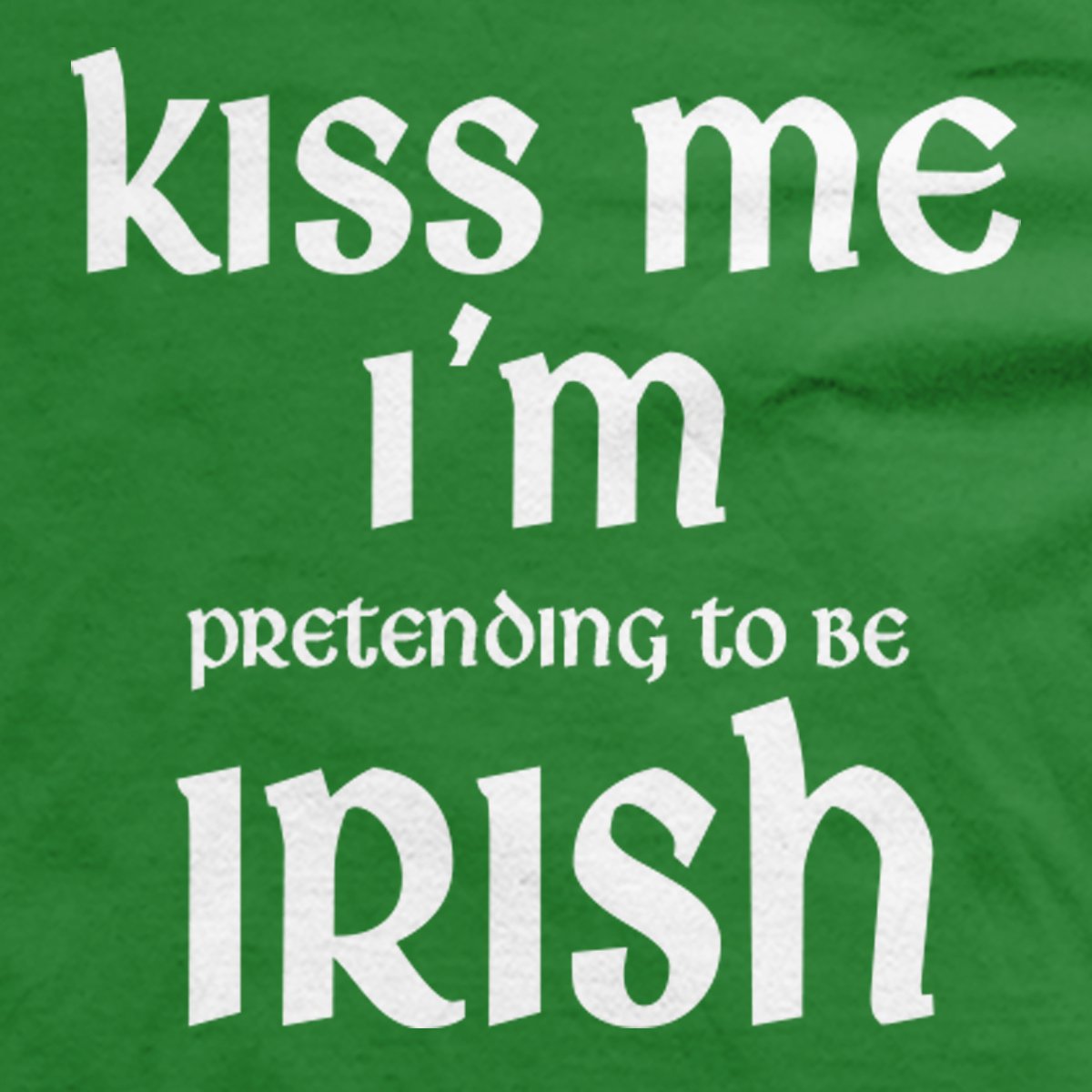 Kiss Me I’m Pretending To Be Irish t-shirt