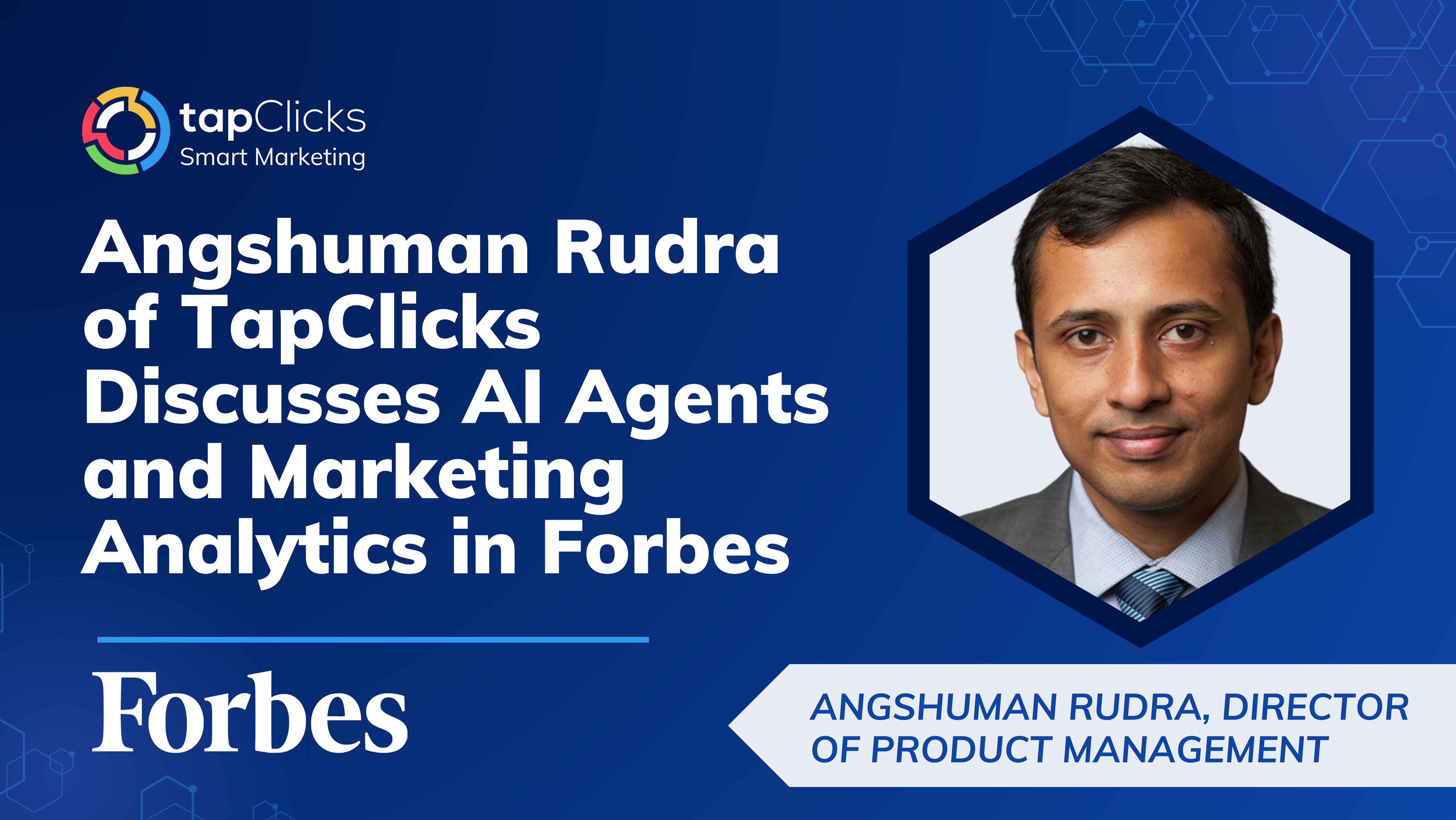 Angshuman Rudra of TapClicks Discusses AI Agents and Marketing Analytics in Forbes