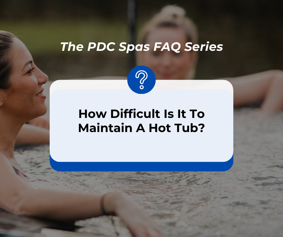 How Difficult Is It to Maintain a Hot Tub?