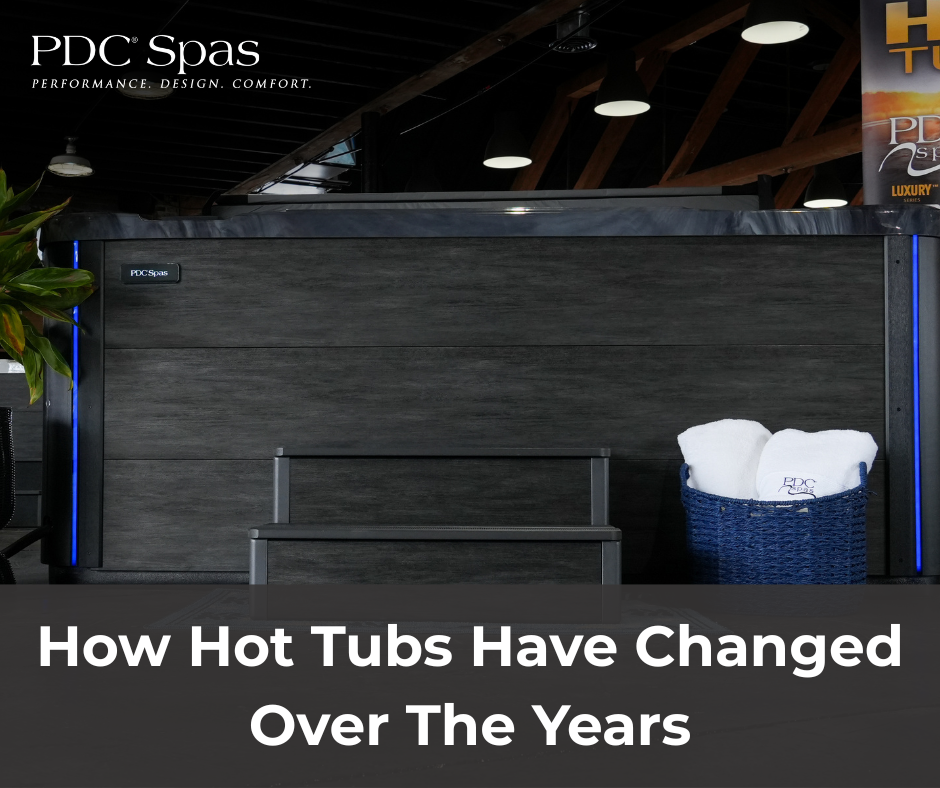 How Hot Tubs Have Changed Over The Years