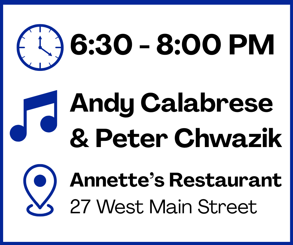 Event: Andy Calabrese Peter Chwazik, 6:30-8:00 PM at Annette’s Restaurant, 27 W Main St.