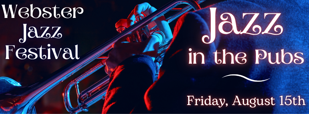Person playing trumpet with text: Webster Jazz Festival, Jazz in the Pubs, Friday, August 15th.
