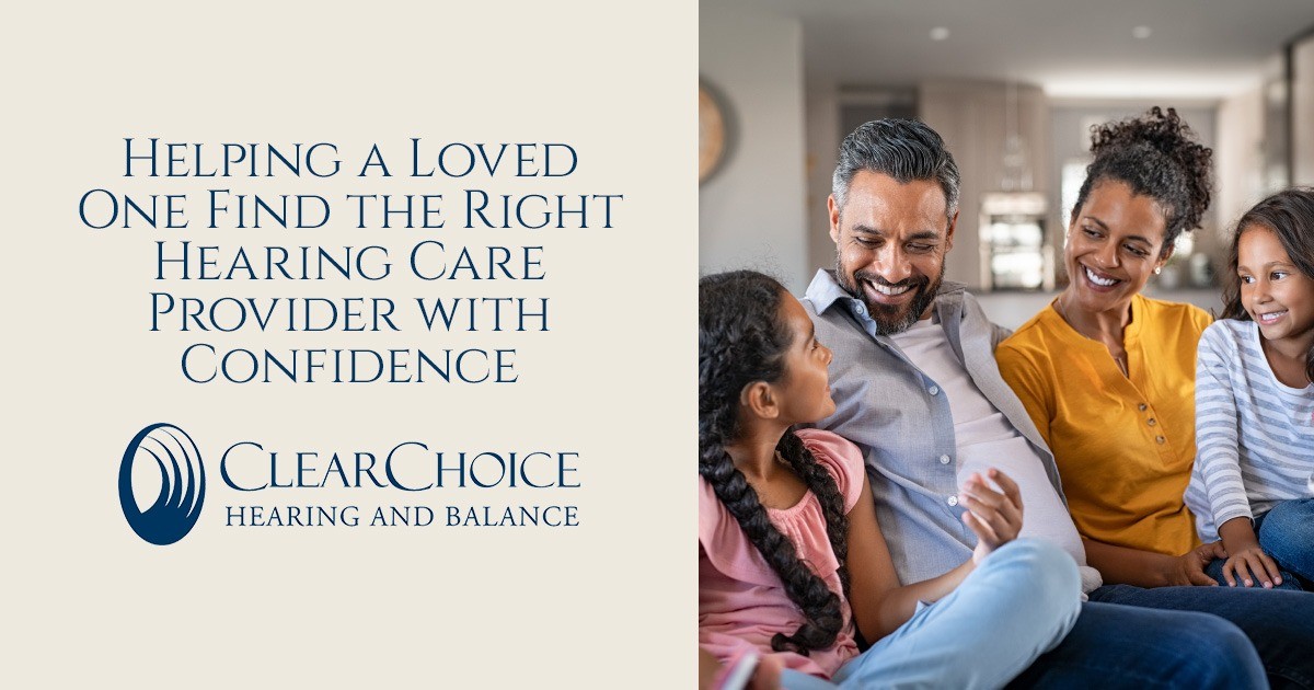 Helping a Loved One Find the Right Hearing Care Provider with Confidence