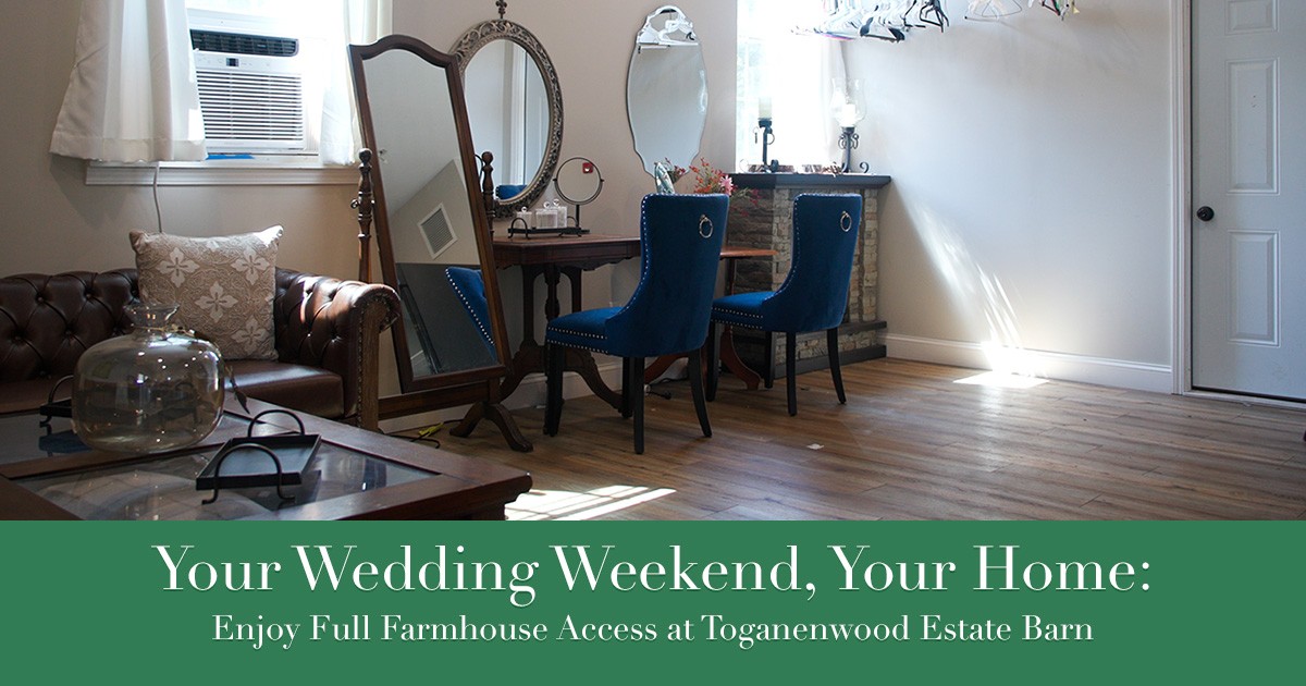 Your Wedding Weekend, Your Home: Enjoy Full Farmhouse Access at Toganenwood Estate Barn