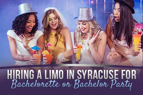 Hiring a Limo in Syracuse for Bachelorette or Bachelor Party