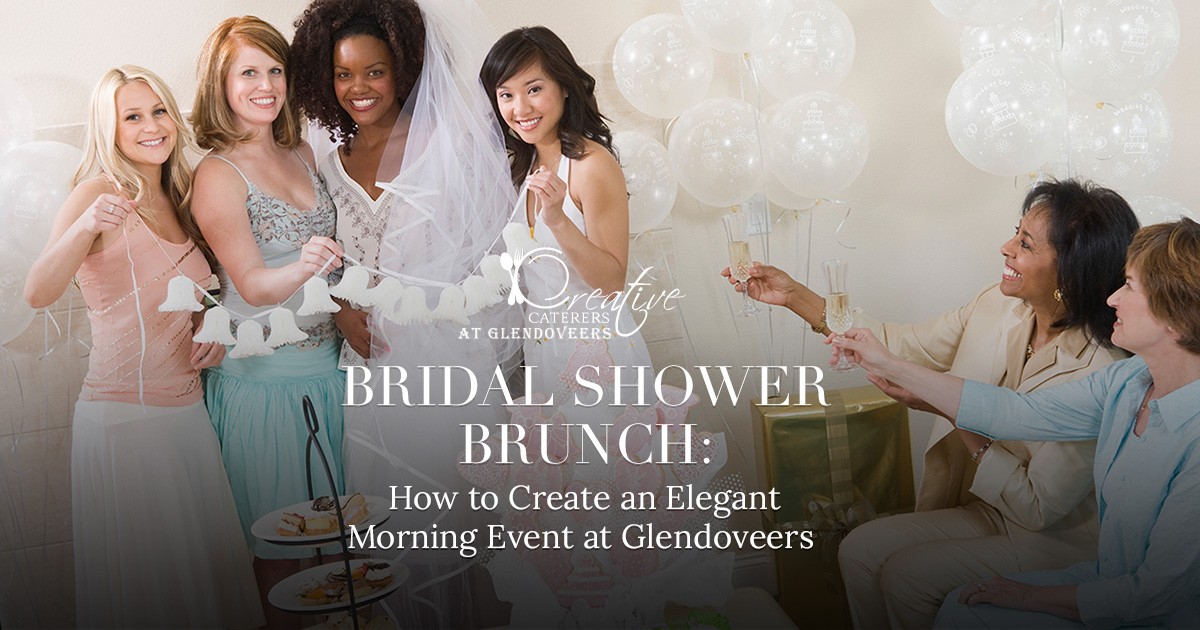 Bridal Shower Brunch: How to Create an Elegant Morning Event at Glendoveers